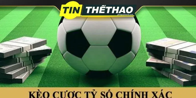 Kèo Tỷ Số Chính Xác - Bí Kíp Cược Luôn Thắng Từ Chuyên Gia