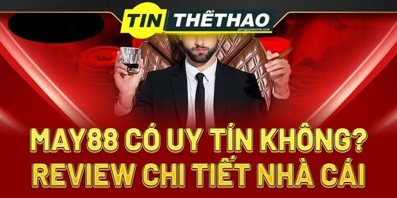 Review Nhà Cái May88 - Thiên Đường Cá Cược Hàng Đầu 2024