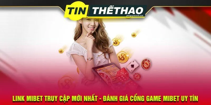 Review Nhà Cái Mibet - Thiên Đường Xanh Chín Đẳng Cấp 2024