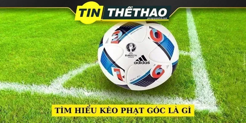 Tổng quan kèo phạt góc là gì?